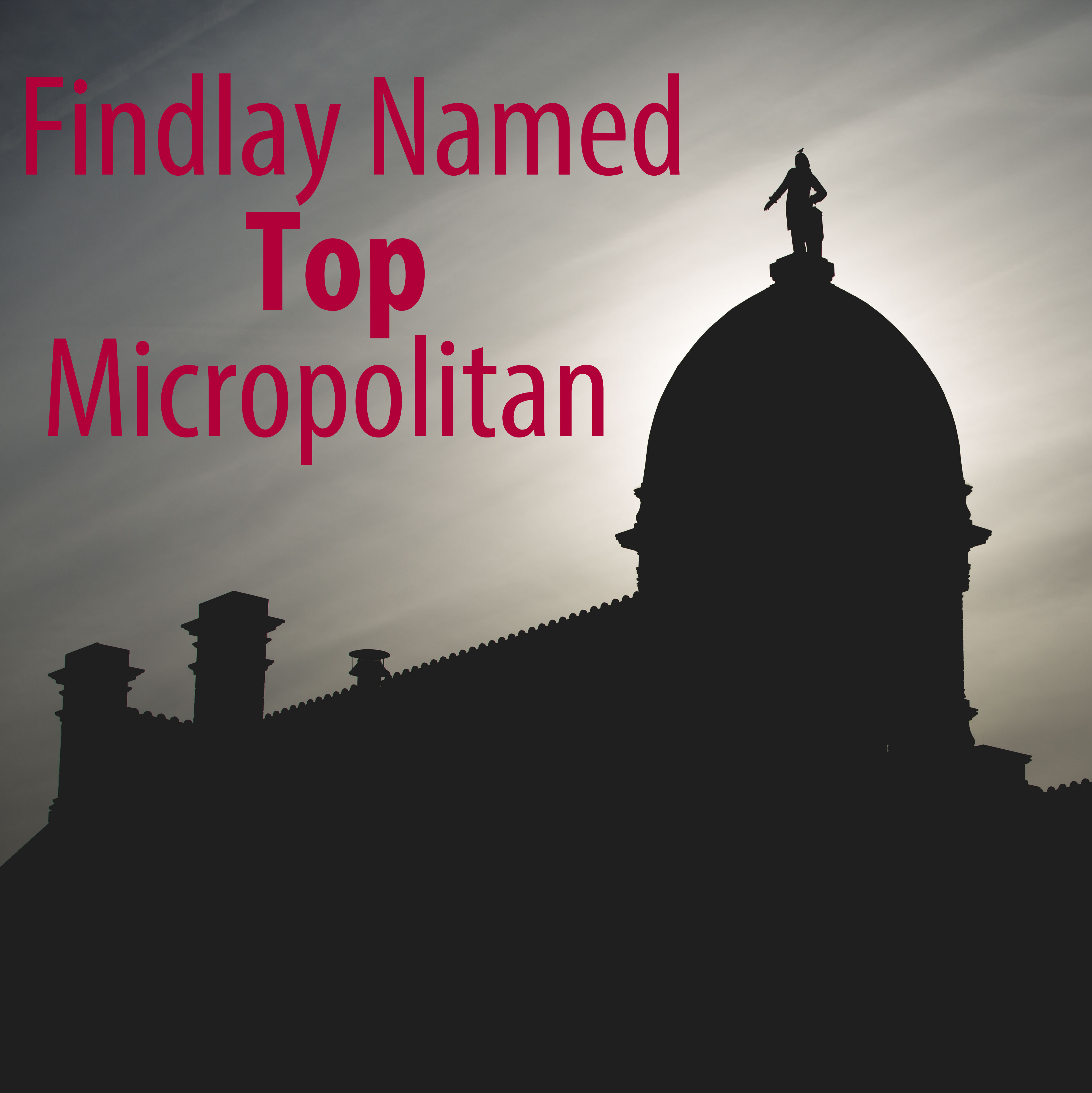 Findlay was once again named Top Mircropolitan Community by Site Selection magazine, only the second community to repeat for the third time! • VisitFindlay.com