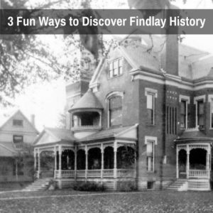 3 Fun Ways to Discover Findlay History