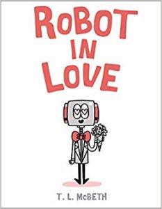 Learn more about Findlay native, author, and illustrator Trenton McBeath, known by his pen name T.L. McBeth and picture book, Robot in Love!